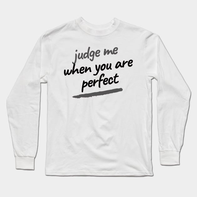 Judge me when you are perfect Long Sleeve T-Shirt by ArchiesFunShop